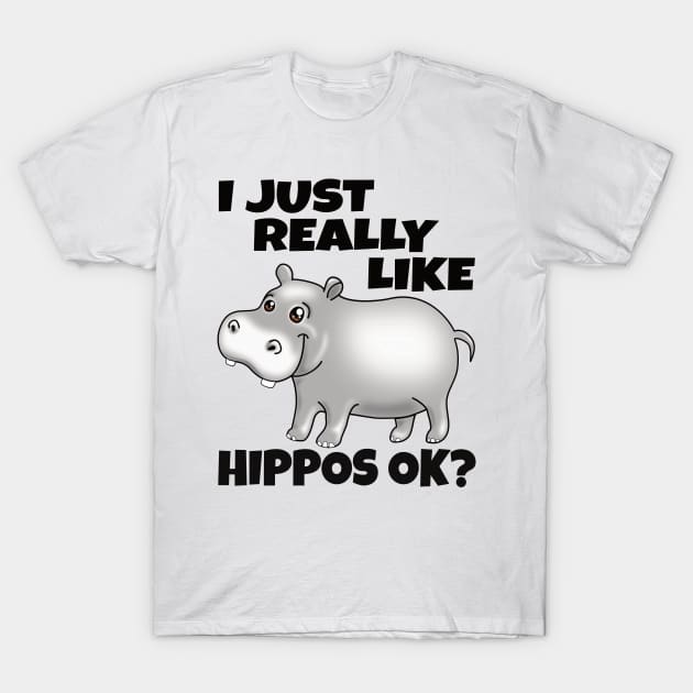 I Just Really Like Hippos OK? Funny Hippo T-Shirt by PnJ